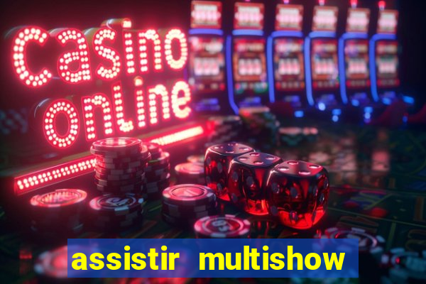 assistir multishow ao vivo de graca