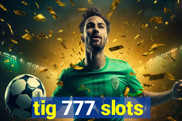 tig 777 slots
