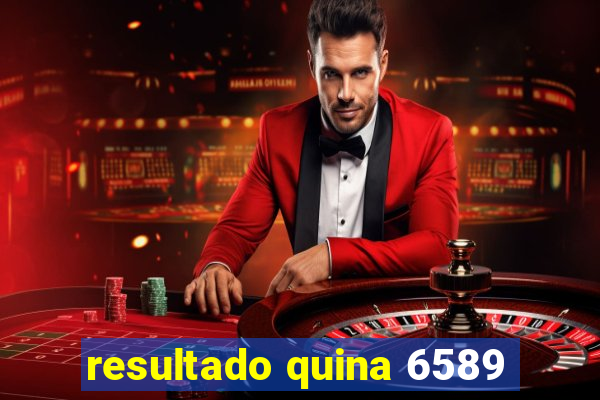 resultado quina 6589