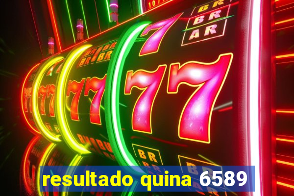 resultado quina 6589