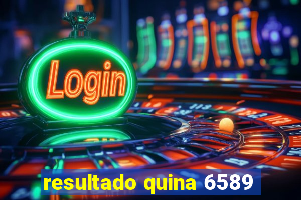 resultado quina 6589