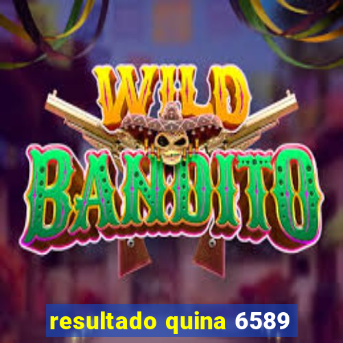 resultado quina 6589
