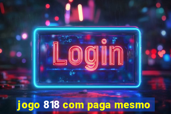 jogo 818 com paga mesmo
