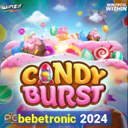 bebetronic 2024