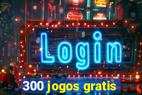 300 jogos gratis