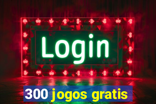 300 jogos gratis