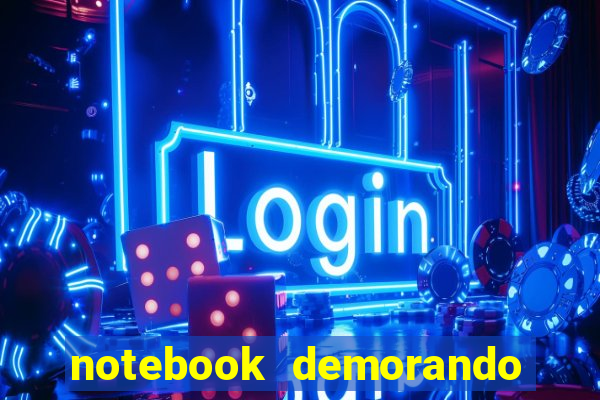notebook demorando para ligar tela preta