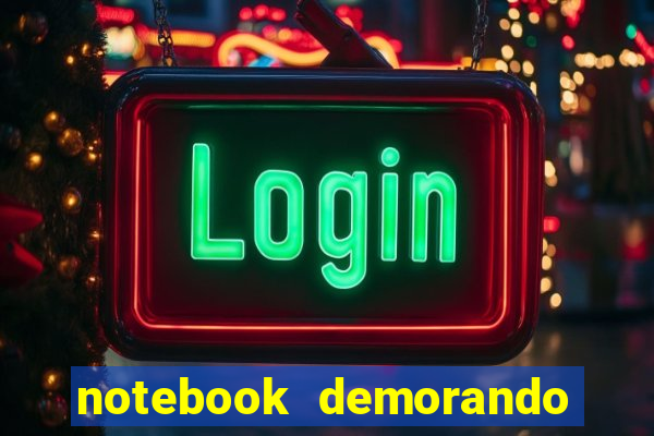 notebook demorando para ligar tela preta