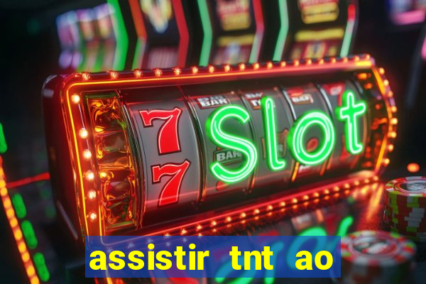 assistir tnt ao vivo grátis