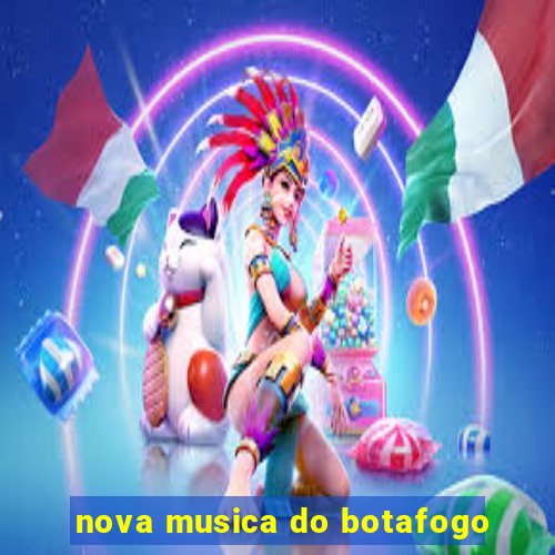 nova musica do botafogo