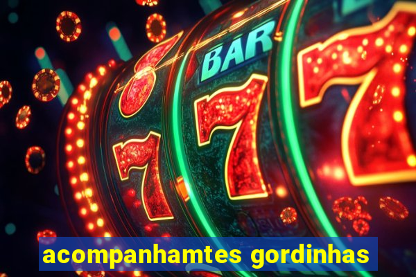 acompanhamtes gordinhas