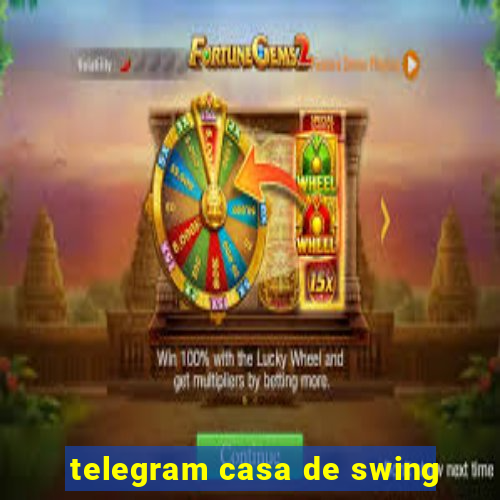 telegram casa de swing
