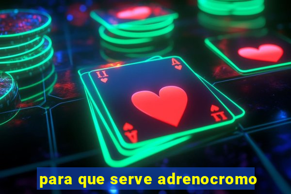 para que serve adrenocromo