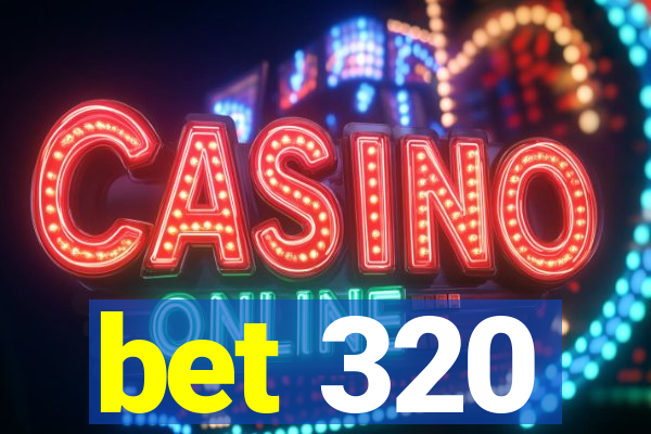 bet 320