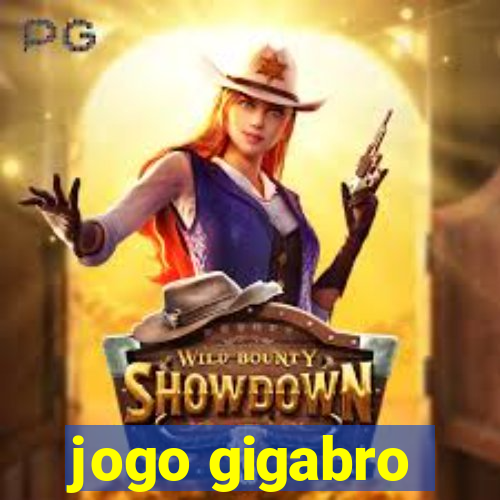 jogo gigabro