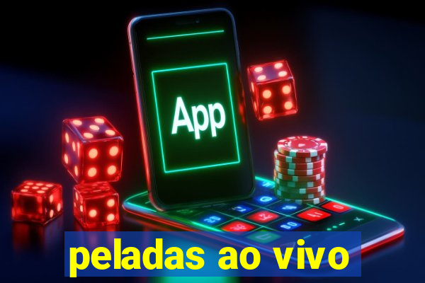 peladas ao vivo