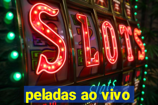 peladas ao vivo