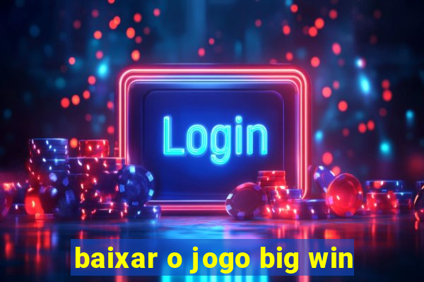 baixar o jogo big win