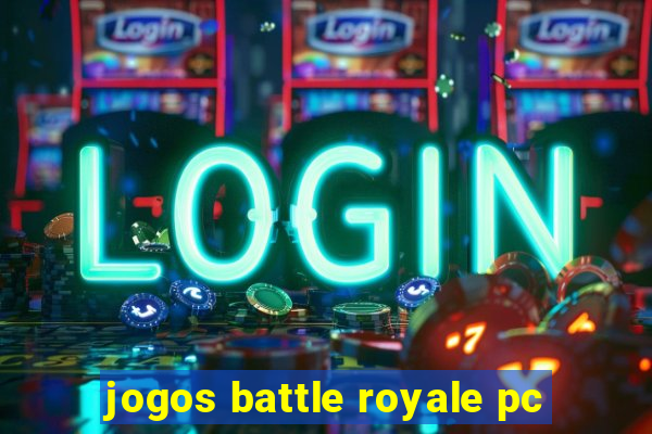 jogos battle royale pc