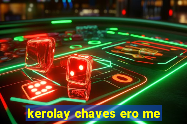 kerolay chaves ero me