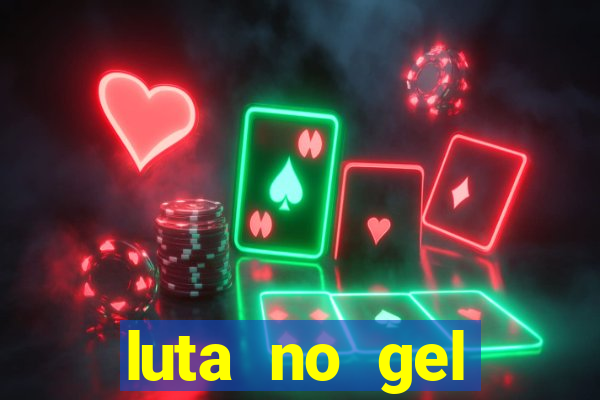 luta no gel cassino show