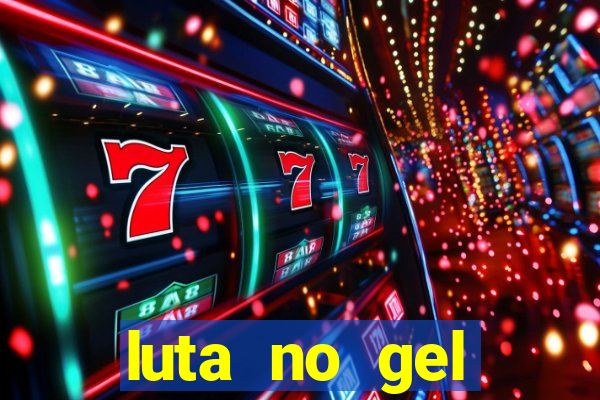 luta no gel cassino show