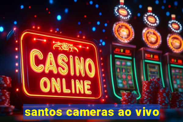 santos cameras ao vivo