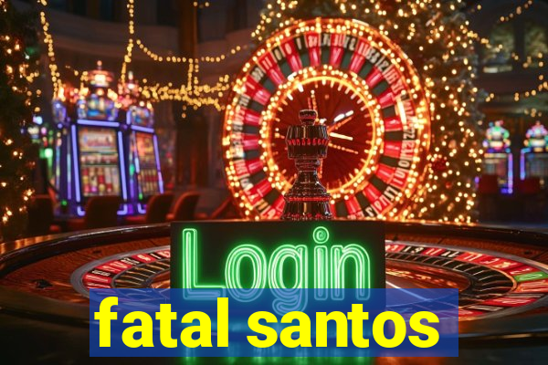 fatal santos