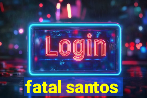 fatal santos