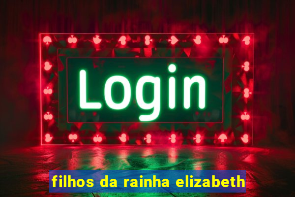 filhos da rainha elizabeth