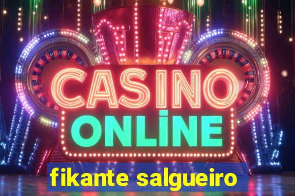 fikante salgueiro