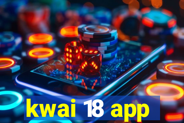 kwai 18 app