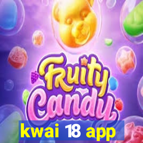 kwai 18 app