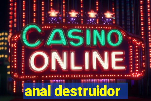 anal destruidor
