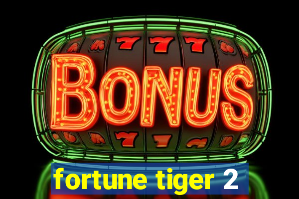 fortune tiger 2