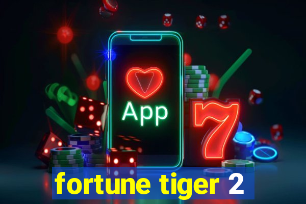 fortune tiger 2