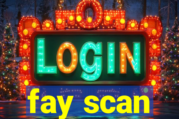 fay scan