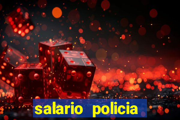 salario policia civil ba