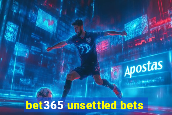bet365 unsettled bets