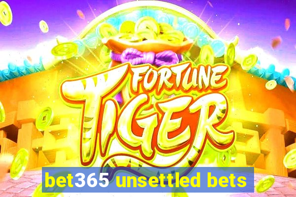 bet365 unsettled bets