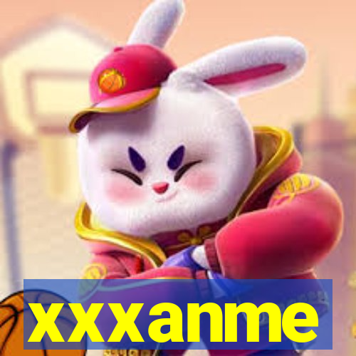 xxxanme