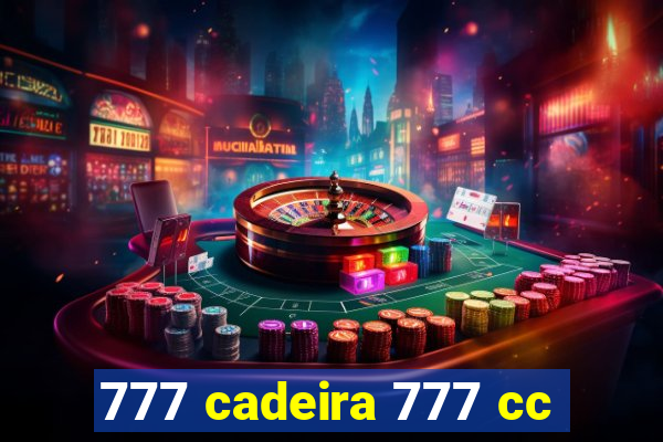 777 cadeira 777 cc