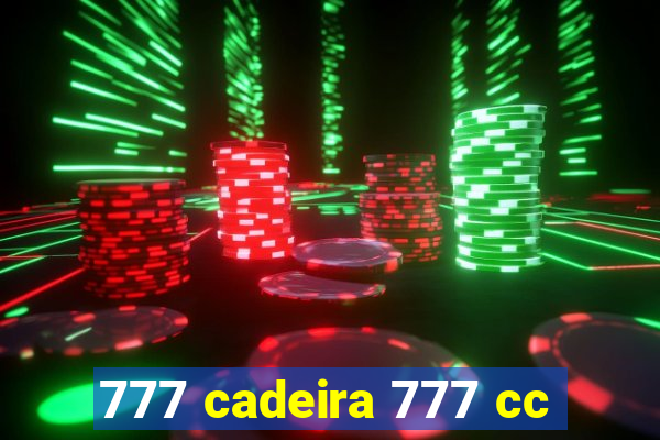 777 cadeira 777 cc