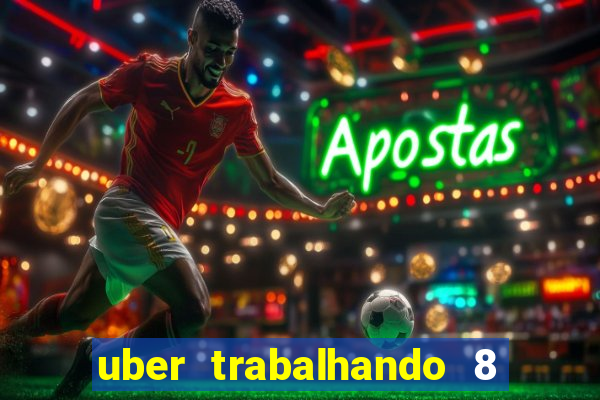 uber trabalhando 8 horas por dia