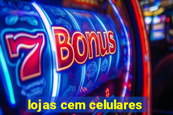 lojas cem celulares