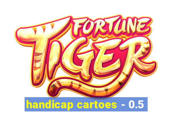 handicap cartoes - 0.5