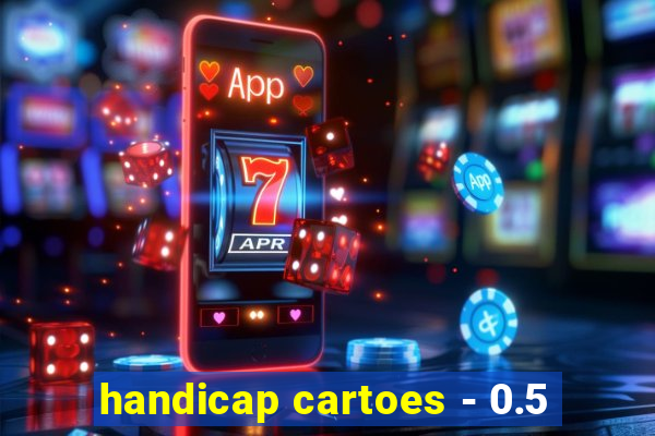 handicap cartoes - 0.5