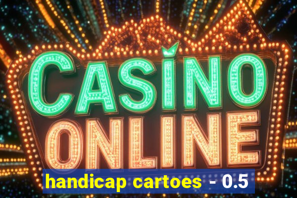 handicap cartoes - 0.5