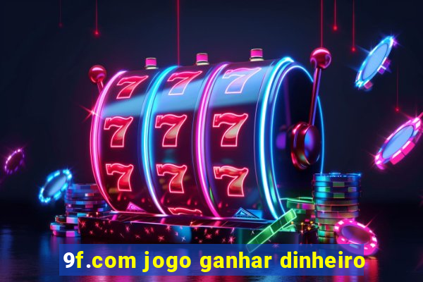 9f.com jogo ganhar dinheiro