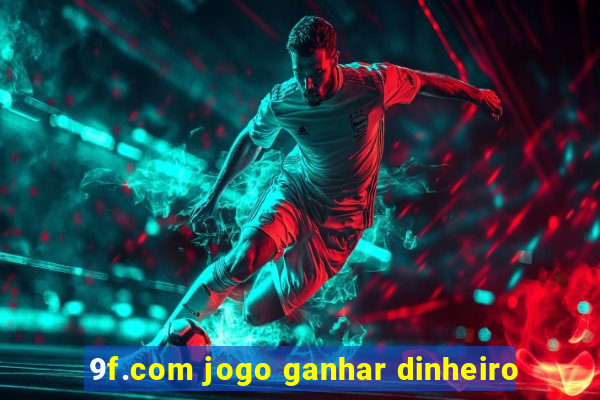 9f.com jogo ganhar dinheiro